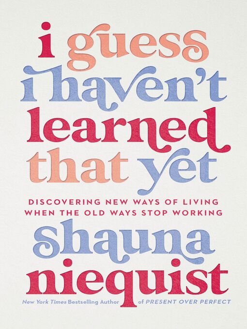 Title details for I Guess I Haven't Learned That Yet by Shauna Niequist - Wait list